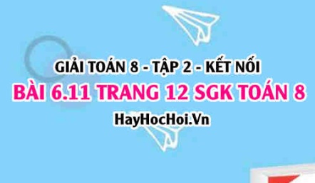 Bài 6.11 trang 12 Toán 8 Tập 2 Kết nối tri thức